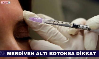 Merdiven Altı Botoksa Dikkat