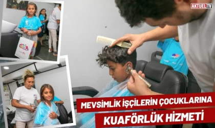 Mevsimlik İşçilerin Çocuklarına Kuaförlük Hizmeti