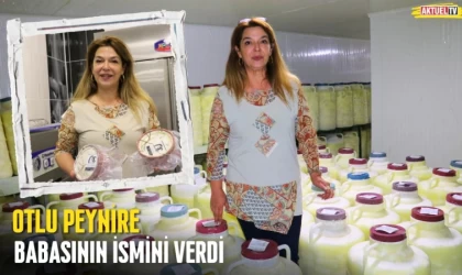 Otlu Peynire Babasının İsmini Verdi