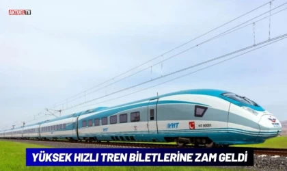 Yüksek Hızlı Tren Biletlerine Zam Geldi