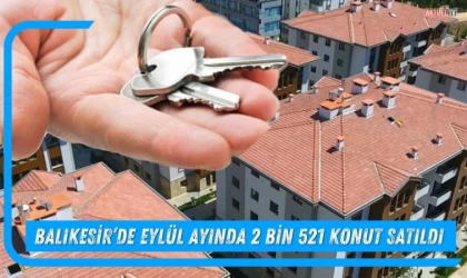 Balıkesir’de Eylül Ayında 2 Bin 521 Konut Satıldı