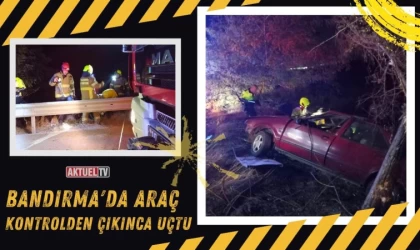 Bandırma'da Araç Kontrolden Çıkınca Uçtu