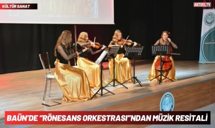 BAÜN’de “Rönesans Orkestrası”ndan Müzik Resitali