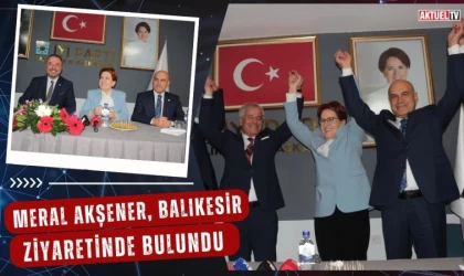 Meral Akşener Balıkesir Ziyaretinde Bulundu