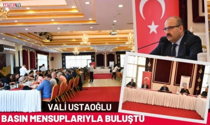 Vali Ustaoğlu Basın Mensuplarıyla Buluştu