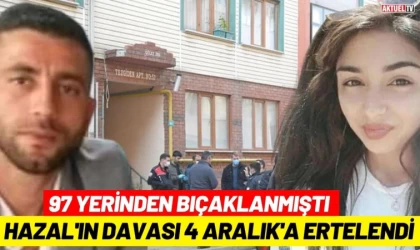 97 Yerinden Bıçaklanmıştı, Hazal'ın Davası 4 Aralık'a Ertelendi
