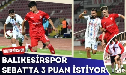Balıkesir Sebat Maçında 3 Puan İstiyor