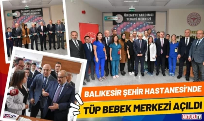 Balıkesir Şehir Hastanesi’nde Tüp Bebek Merkezi Açıldı