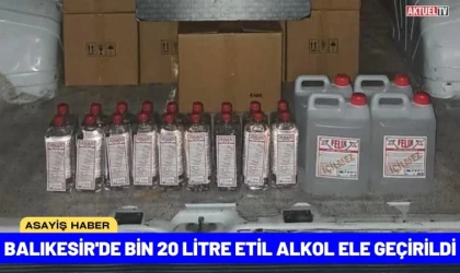 Balıkesir'de Bin 20 Litre Etil Alkol Ele Geçirildi