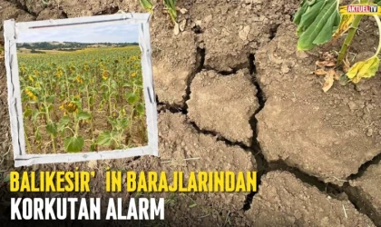Balıkesir’in Barajlarından Korkutan Alarm