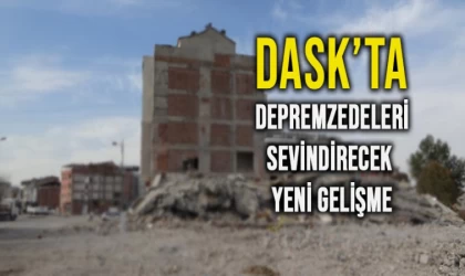 DASK’ta Depremzedeleri Sevindirecek Yeni Gelişme