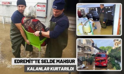 Edremit’te Selde Mahsur Kalanlar Kurtarıldı