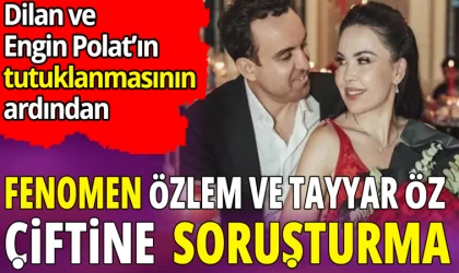 Fenomen Özlem Öz ve Tayyar Öz’e Soruşturma