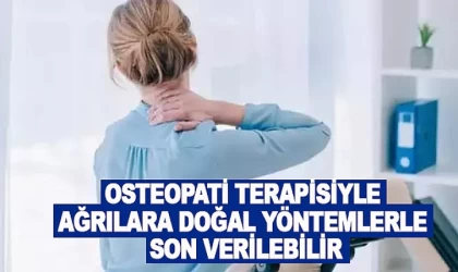 “Osteopatiyle Ağrılara Son Verilebilir”