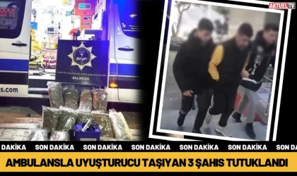 Ambulansla Uyuşturucu Taşıyan 3 Şahıs Tutuklandı