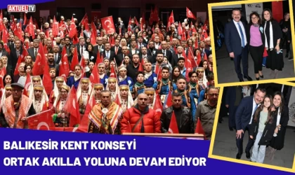 Balıkesir Kent Konseyi Ortak Akılla Yoluna Devam Ediyor