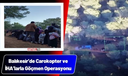 Balıkesir’de Carokopter ve İHA’larla Göçmen Operasyonu