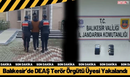 Balıkesir’de DEAŞ Terör Örgütü Üyesi Yakalandı