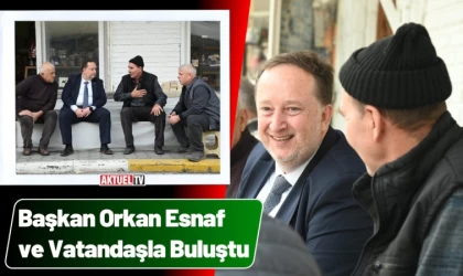 Başkan Orkan Esnaf ve Vatandaşlarla İç İçe