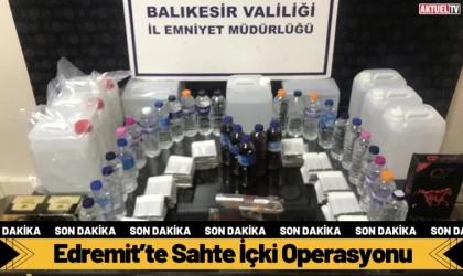 Edremit’te Sahte İçki Operasyonu