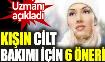 Kışın Cilt Bakımı İçin 6 Öneri