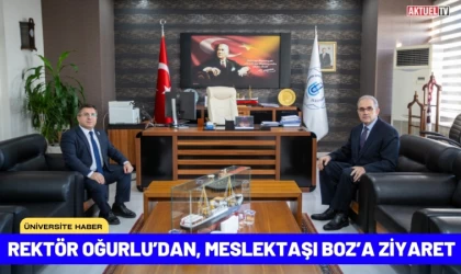 Rektör Oğurlu’dan, Meslektaşı Boz’a Ziyaret