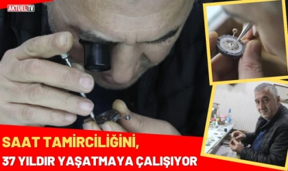 Saat Tamirciliğini 37 Yıldır Yaşatmaya Çalışıyor