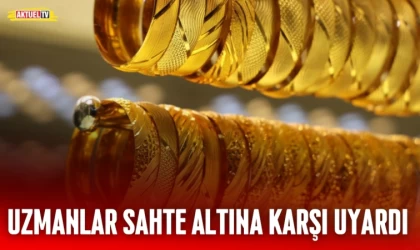 Uzmanlar Sahte Altına Karşı Uyardı