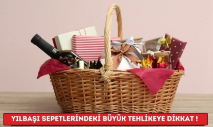 Yılbaşı Sepetlerindeki Büyük Tehlikeye Dikkat