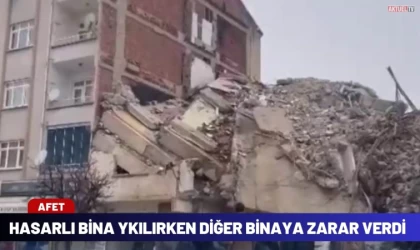 Ağır hasarlı binanın yıkımında hasarsız bina zarar gördü