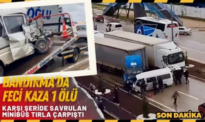 Bandırma’da Minibüs tırla çarpıştı: 1 ölü, 2 yaralı