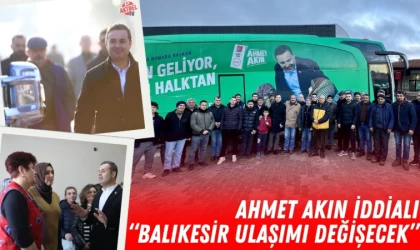Ahmet Akın "Balıkesir'de Ulaşım Çağ Atlayacak"