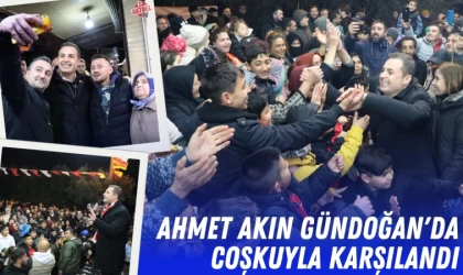 Ahmet Akın Gündoğan'da Coşkuyla Karşılandı
