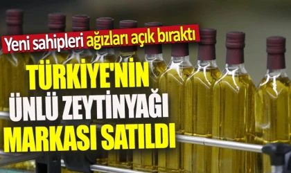 Türkiye'nin ünlü zeytinyağı markası satıldı