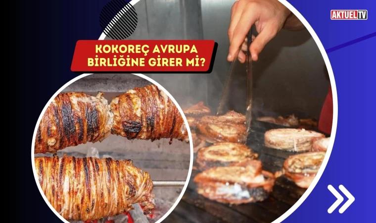 Kokoreç Avrupa Birliğine Girer Mi?