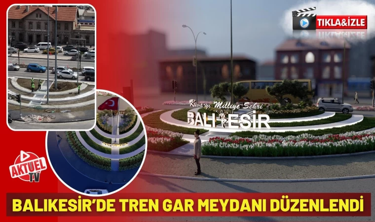 Balıkesir Gar Meydanı Yeniden Düzenlendi