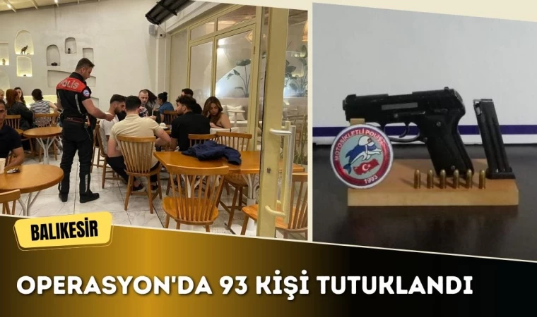 Balıkesir'de operasyon: 93 kişi tutuklandı