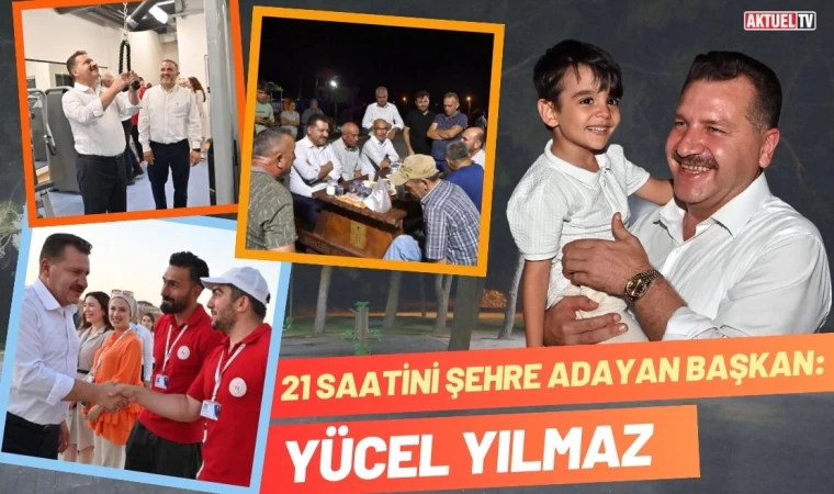 21 Saatini Şehre Adayan Başkan: Yücel Yılmaz
