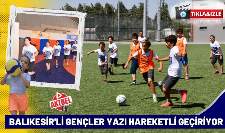 Balıkesir’de Gençler Yazı Hareketli Geçiriyor