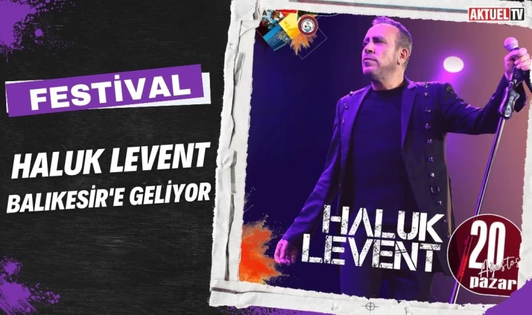 Haluk Levent Balıkesir’e Geliyor
