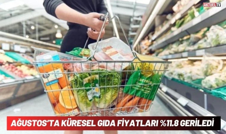 Ağustos'ta Küresel Gıda Fiyatları Yüzde 11,8 Geriledi