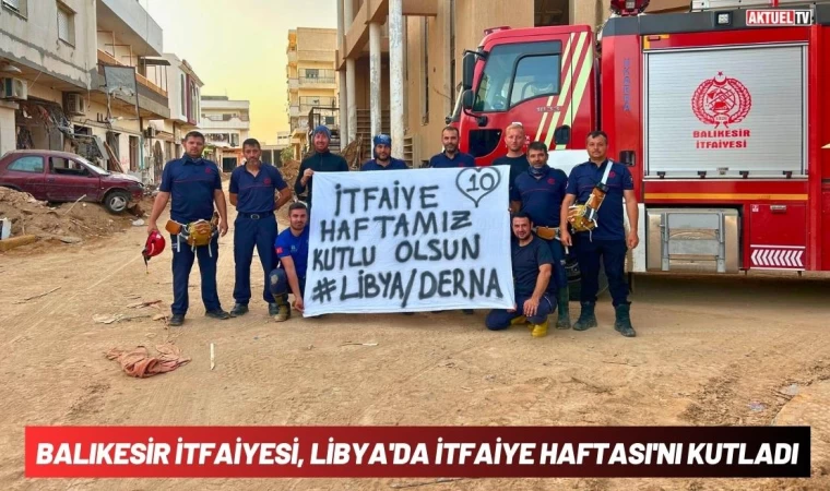 Balıkesir İtfaiyesi, Libya'da İtfaiye Haftası'nı Kutladı