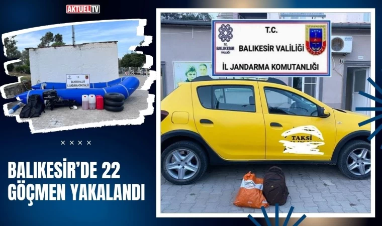 Balıkesir’de 22 Göçmen Yakalandı