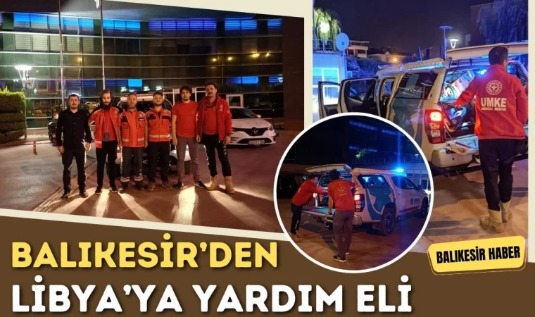 Balıkesir’den Libya’ya Yardım Eli