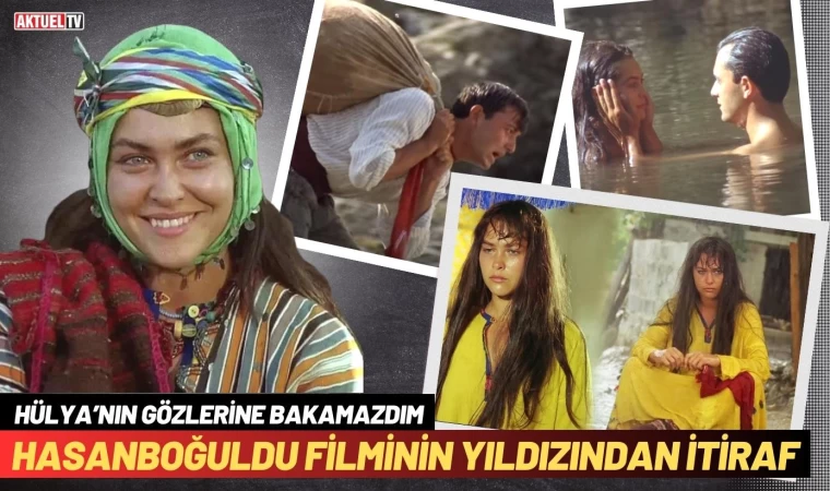 Hasanboğuldu Filminin Yıldızından Hülya Avşar İtirafı