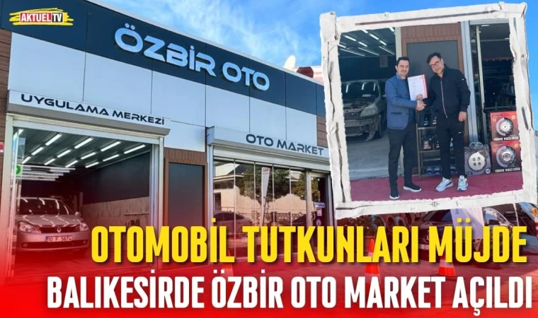 Balıkesir’de Özbir Oto Market Açıldı