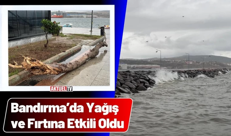 Bandırma’da Yağış ve Fırtına Etkili Oldu