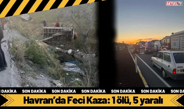 Havran’da Feci Kaza: 1 ölü, 5 yaralı