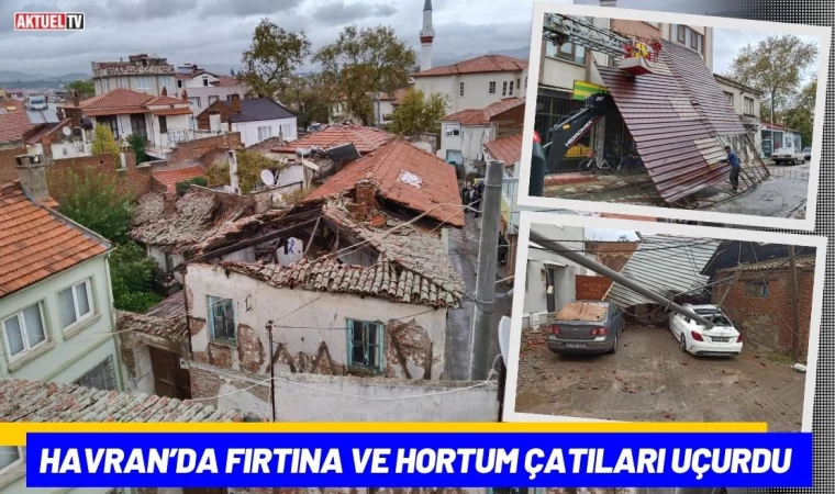 Havran’da Fırtına ve Hortum Çatıları Uçurdu