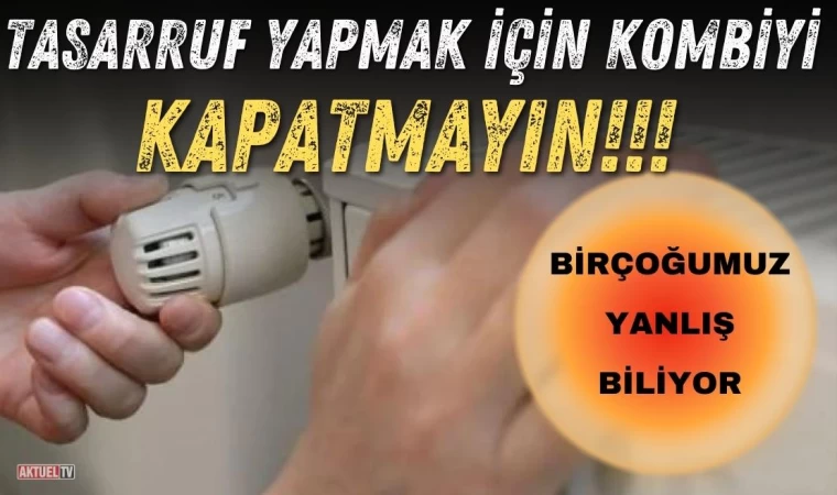 Tasarruf Yapmak İçin Kombiyi Kapatmayın
